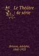 Le Th??tre : 4e s?rie, Brisson, Adolphe, 1860-1925 