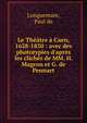 Le Th??tre ? Caen, 1628-1830 : avec des phototypies d'apr?s les clich?s de MM. H. Magron et G. de Pennart, Longuemare, Paul de 