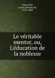 Le v?ritable mentor, ou, L'?ducation de la noblesse, Caraccioli, Louis Antoine de, 1721-1803 