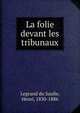 La folie devant les tribunaux, Legrand du Saulle, Henri, 1830-1886 