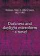 Darkness and daylight microform : a novel, Holmes, Mary J. (Mary Jane), 1825-1907 