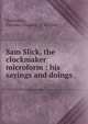 Sam Slick, the clockmaker microform : his sayings and doings, Haliburton Thomas Chandler 