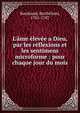 L'?me ?lev?e a Dieu, par les r?flexions et les sentimens microforme : pour chaque jour du mois, Baudrand, Barth?lemi, 1701-1787 