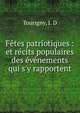F?tes patriotiques : et r?cits populaires des ?v?nements qui s'y rapportent, Tourigny, J. D 