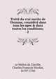 Trait? du vrai merite de l'homme, consid?r? dans tous les ages & dans toutes les conditions;, Le Ma?tre de Claville, Charles Fran?ois Nicolas, 1670?-1760 