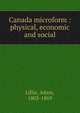 Canada microform : physical, economic and social, Lillie, Adam, 1803-1869 
