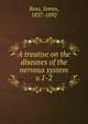A treatise on the diseases of the nervous system. v.1-2, Ross, James, 1837-1892 