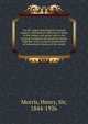 On the origin and progress of renal surgery, with special reference to stone in the kidney and ureter and to the surgical treatment of calculous anuria. Together with a critical examination of subparietal injuries of the ureter, Morris, Henry, Sir, 1844-1926 