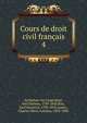 Cours de droit civil franais. 4, Zachariae von Lingenthal, Karl Salomo, 1769-1843,Rau, Karl Heinrich, 1792-1870,Aubry, Charles Marie Antoine, 1803-1883 