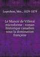 Le Manoir de Villerai microforme : roman historique canadien sous la domination fran?aise, Leprohon, Mrs., 1829-1879 