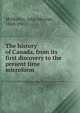 The history of Canada, from its first discovery to the present time microform, McMullen, John Mercier, 1820-1907 