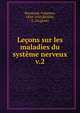 Leons sur les maladies du systme nerveux. v.2, Raymond, Fulgence, 1844-1910,Ricklin, E. (Eug?ne) 