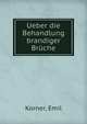 Ueber die Behandlung brandiger Bruche, Korner, Emil 