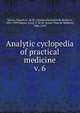 Analytic cyclopedia of practical medicine. v. 6, Sajous, Charles E. de M. (Charles Eucharist de Medicis), 1852-1929,Sajous, Louis T. de M. (Louis Theo de M?dicis), 1886-1929 