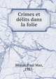 Crimes et delits dans la folie, Simon, Paul Max, 1937- 