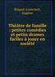 Th??tre de famille : petites com?dies et petits drames faciles ? jouer en soci?t?, Boquet-Liancourt, Eug?ne 