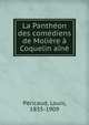 La Pantheon des comediens de Moliere a Coquelin aine, P?ricaud, Louis, 1835-1909 