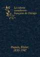 La colonie canadienne-fran?aise de Chicago, Paquin, Elz?ar, 1850-1947 