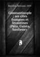 Constantinople ; ses cites franques et levantines (Pera, Galata, banlieue), Bareilles, Bertrand, 1859- 