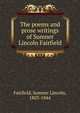The poems and prose writings of Sumner Lincoln Fairfield, Fairfield, Sumner Lincoln, 1803-1844 
