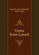 Gems from Lowell, Lowell, James Russell, 1819-1891 