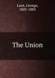 The Union, Lunt, George, 1803-1885 