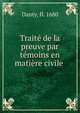 Traite de la preuve par temoins en matiere civile ., Danty, fl. 1680 