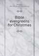 Bible evergreens for Christmas, Mallard, Harriet. [from old catalog] 