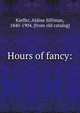 Hours of fancy:, Kieffer, Aldine Silliman, 1840-1904. [from old catalog] 
