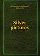 Silver pictures, McMasters, Julia Russell, 1821-1879 