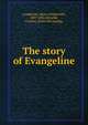The story of Evangeline, Henry Wadsworth Longfellow 