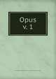 Opus. v. 1, Undergraduate Students of the Arthur Jordan Conservatory of Music 
