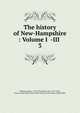 The history of New-Hampshire : Volume I -III .. 3, Jeremy Belknap 