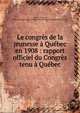 Le congr?s de la jeunesse ? Qu?bec en 1908 : rapport officiel du Congr?s tenu ? Qu?bec, Chapais, Thomas, 1858-1946,Association Catholique de la Jeunesse Canadienne-Fran?aise 