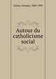Autour du catholicisme social, Goyau, Georges, 1869-1939 