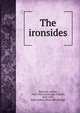 The ironsides, Paterson, Arthur, 1862-1928,Cartwright, Charles, 1855-1915, joint author. [from old catalog] 