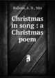 Christmas in song : a Christmas poem, Bullens, A. N., Mrs 