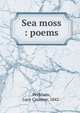 Sea moss : poems, Peckham, Lucy Creemer, 1842- 