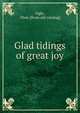 Glad tidings of great joy, Ogle, Thos. [from old catalog] 