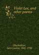 Violet Lee, and other poems, Oberholtzer, Sara Louisa, 1841-1930 
