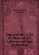 L'origine de l'id?e de Dieu : ?tude historicocritique et positive, Schmidt, Wilhelm, 1868-1954 