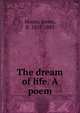 The dream of life. A poem, Moore, James, fl. 1858-1883 