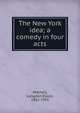 The New York idea; a comedy in four acts, Mitchell, Langdon Elwyn, 1862-1935 