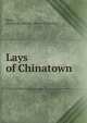 Lays of Chinatown, Major, George Macdonald. [from old catalog] 