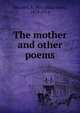 The mother and other poems, Mitchell S. Weir 
