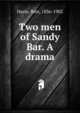 Two men of Sandy Bar. A drama, Harte, Bret, 1836-1902 