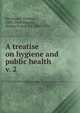 A treatise on hygiene and public health. v. 2, Stevenson, Thomas, 1838-1908,Murphy, Shirley Foster, Sir, 1848-1923 