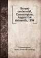 Bryant centennial, Cummington, August the sixteenth, 1894, Cummington, Mass. [from old catalog] 