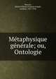 M?taphysique g?n?rale; ou, Ontologie, Mercier, D?sir? F?licien Fran?ois Joseph, cardinal, 1851-1926 
