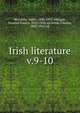 Irish literature. v.9-10, McCarthy, Justin, 1830-1912, ed,Egan, Maurice Francis, 1852-1924, ed,Welsh, Charles, 1850-1914, ed 